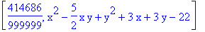 [414686/999999, x^2-5/2*x*y+y^2+3*x+3*y-22]